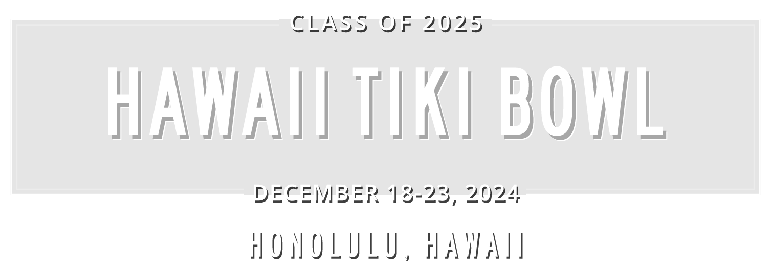 Registration is Open Class of 2025 Hawaii Tiki Bowl